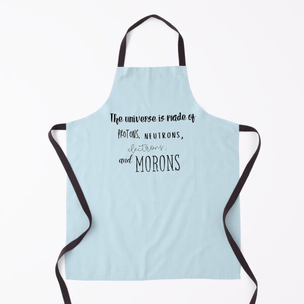 Item preview, The Universe is made of protons, neutrons, electrons, and morons | funny *physics* | physics students | funny *science* | designed and sold by Jeleedesigns.