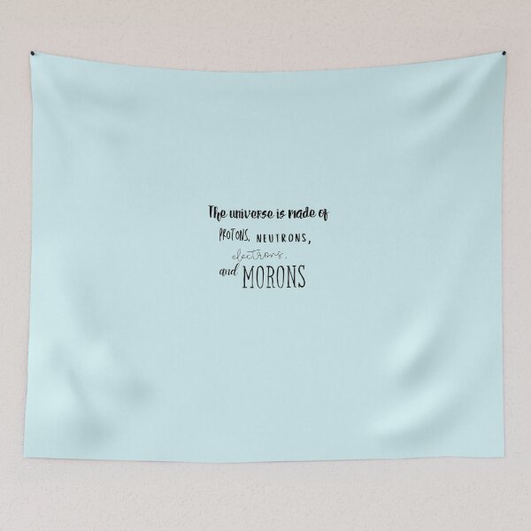 Item preview, The Universe is made of protons, neutrons, electrons, and morons | funny *physics* | physics students | funny *science* | designed and sold by Jeleedesigns.