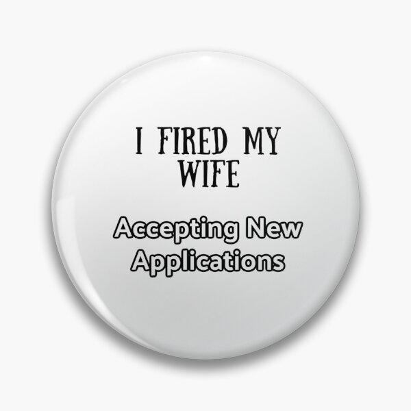 Item preview, I Fired My Wife Accepting New Applications designed and sold by Faelottie.