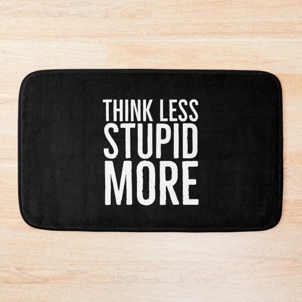 Item preview, Think Less Stupid More designed and sold by T-ShirtGuy.