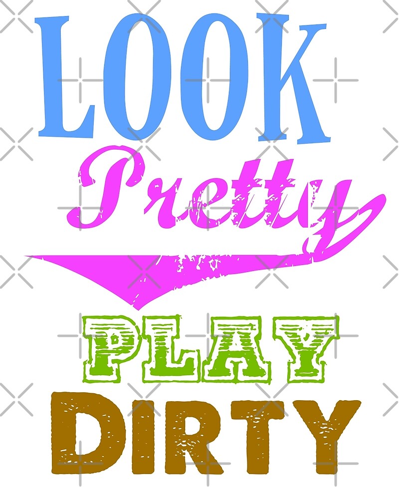 play-dirty-by-mclaurin612-redbubble