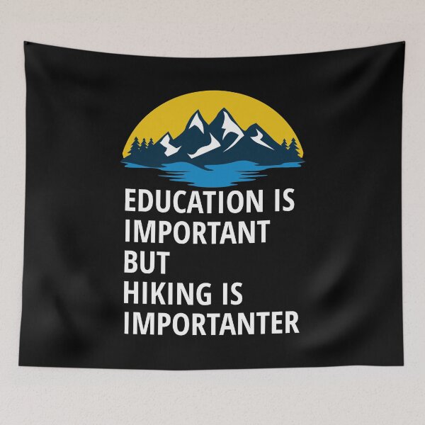Item preview, Education is important but hiking is importanter designed and sold by Piztees.
