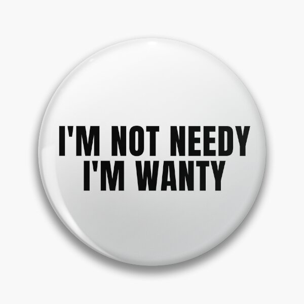 Item preview, Im not needy Im wanty designed and sold by KarolinaPaz.