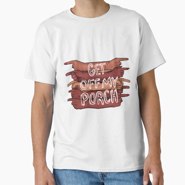 Get Off My Porch Classic T-Shirt