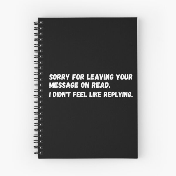 Item preview, Sorry for leaving your message on read. I didn't feel like replying. designed and sold by mind-illusions.