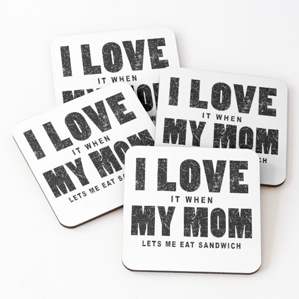 Item preview, I love it when my mom lets me eat sandwich in white designed and sold by Roy Store.