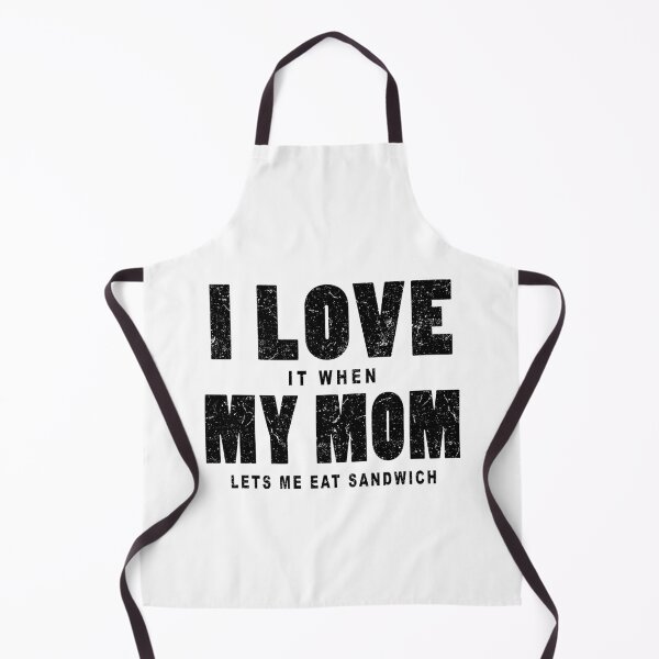 Item preview, I love it when my mom lets me eat sandwich in white designed and sold by Roy Store.