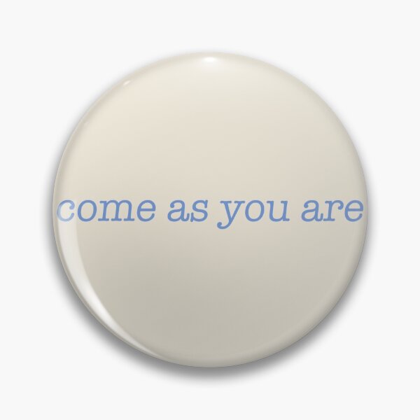 Item preview, come as you are designed and sold by Meridyth Walker.