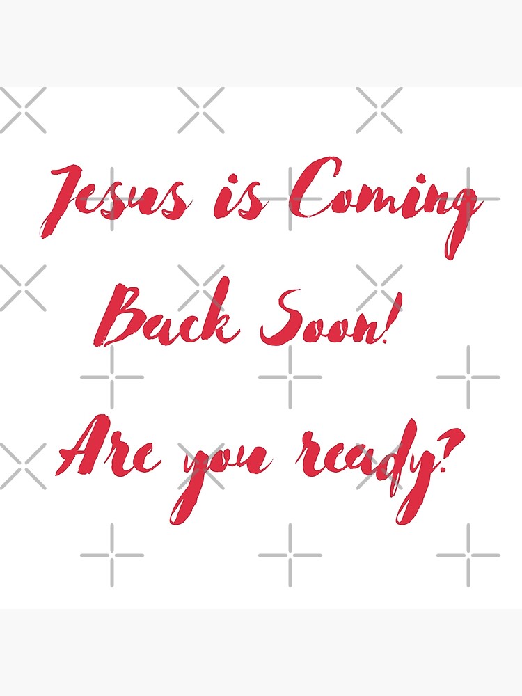 jesus-is-coming-back-soon-are-you-ready-poster-by-3loveliesstore