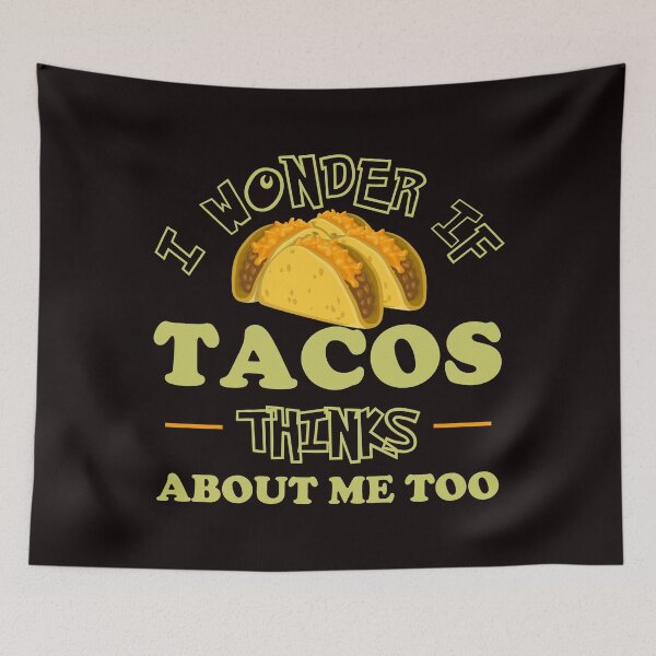 Item preview, I Wonder If Tacos Thinks About Me Too - Funny Tacos and Text Memes Gift designed and sold by leo121687.