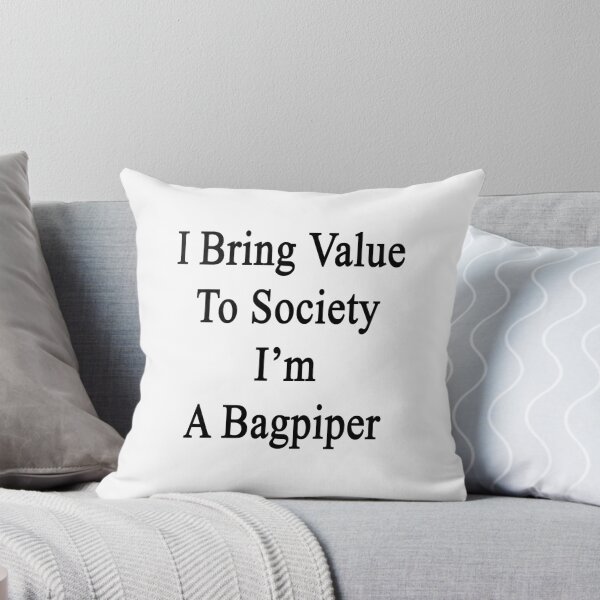 Item preview, I Bring Value To Society I'm A Bagpiper  designed and sold by supernova23.