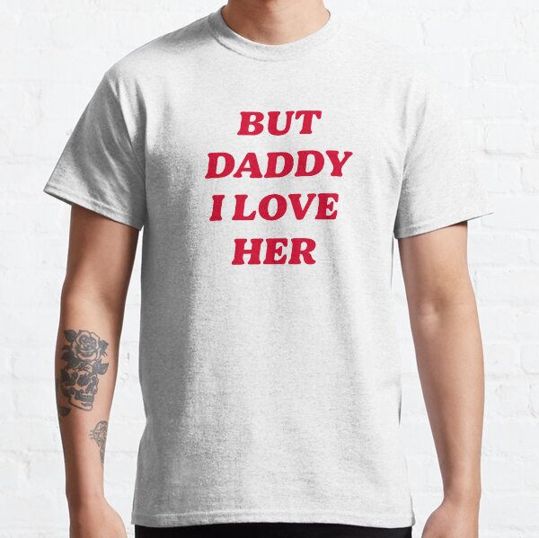 ABER VATI ICH LIEBE SIE Classic T-Shirt