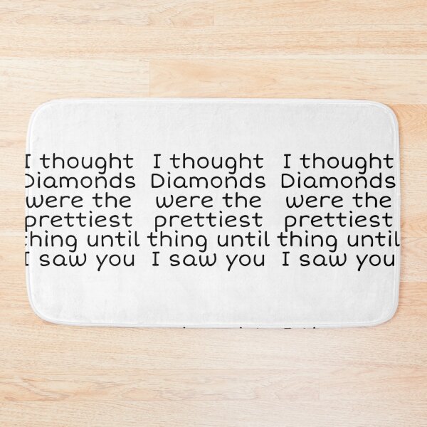 Item preview, Copy of I thought Diamonds were the prettiest thing until I saw you  designed and sold by SKETCH BOOK.