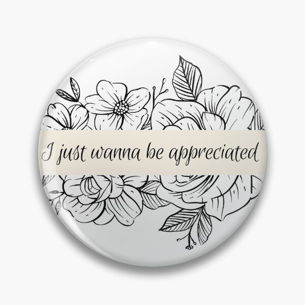 Item preview, I just wanna be appreciated  designed and sold by Christeena-.