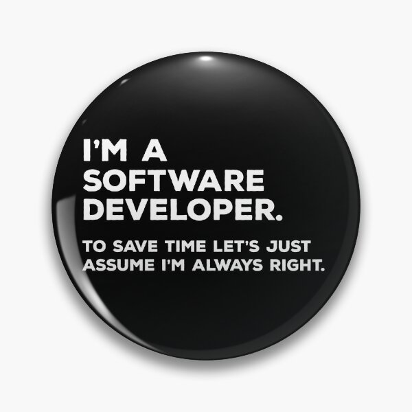 Item preview, I'm A Software Developer. To Save Time Let's Just Assume I'm Always Right. designed and sold by teesaurus.