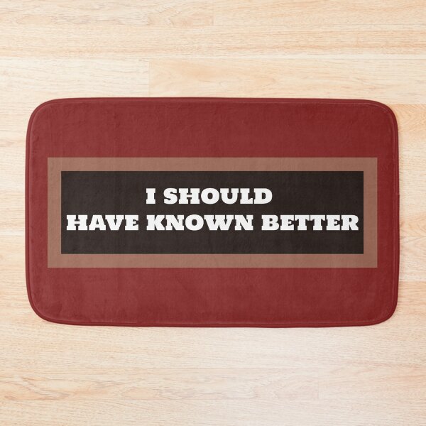 Item preview, I Should Have Known Better designed and sold by QuotesDogma.