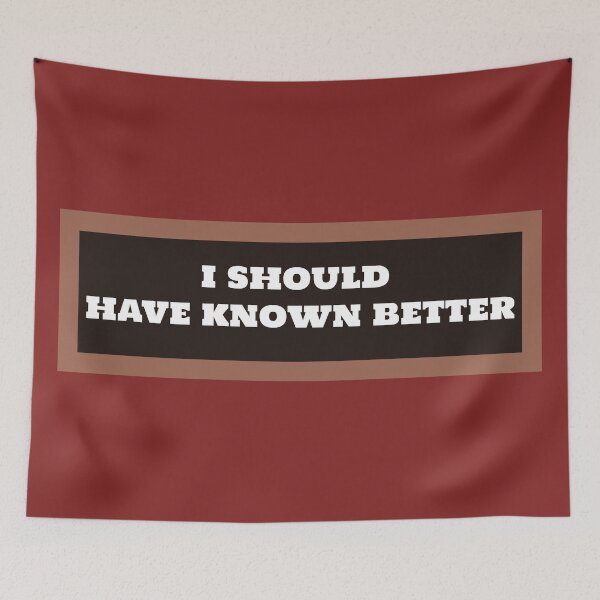 Item preview, I Should Have Known Better designed and sold by QuotesDogma.