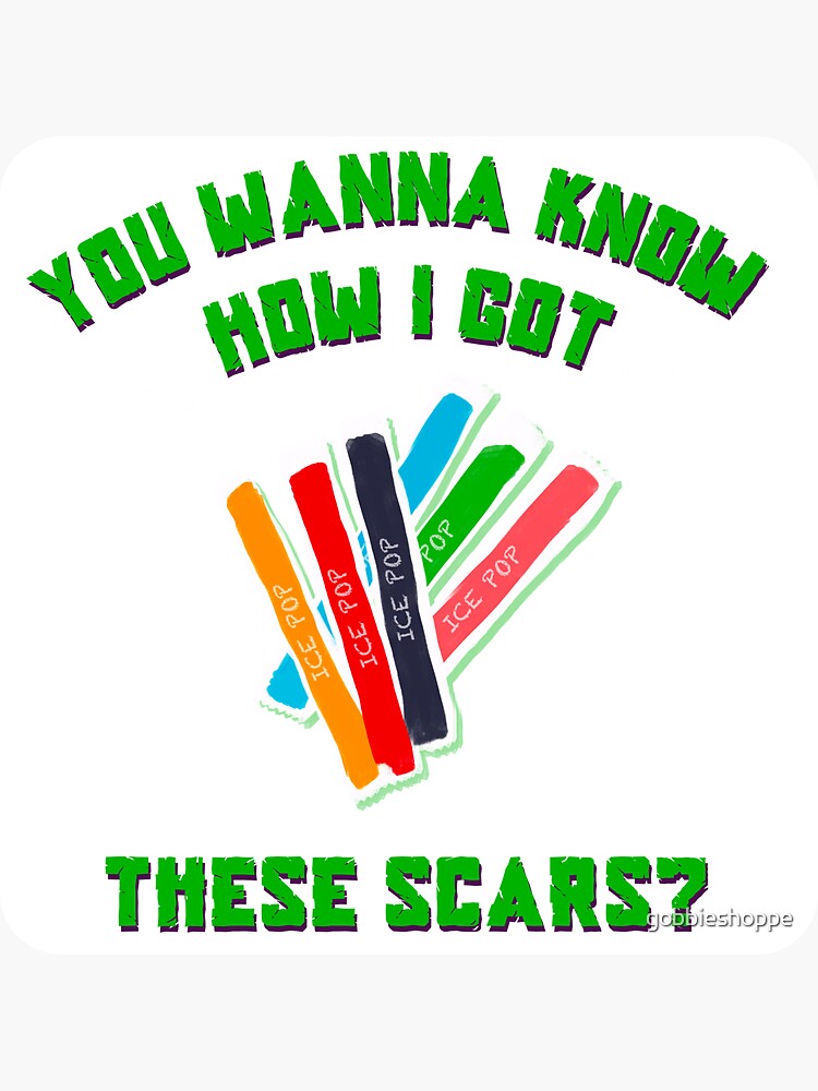 "Funny “You Wanna Know How I Got These Scars” Ice Pop Meme" Sticker For ...