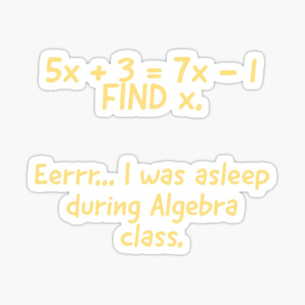 Was sleeping during Algebra Sticker