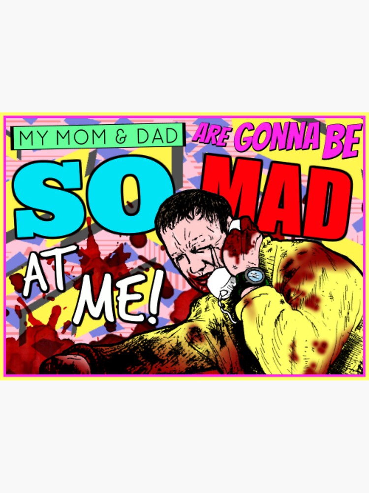 my-mom-and-dad-are-gonna-be-so-mad-at-me-sticker-for-sale-by