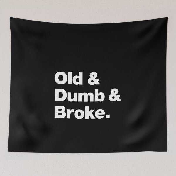 Item preview, Old & Dumb & Broke designed and sold by chestify.