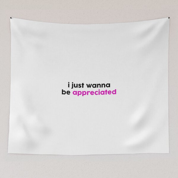 Item preview, I just wanna be appreciated designed and sold by GoldenDov.