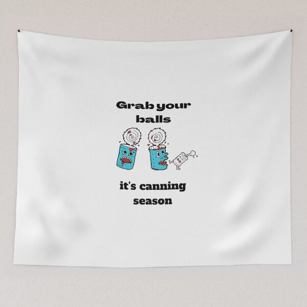 Item preview, Grab your balls it's canning season,Funny Quotes,GRAB YOUR BALLS IT'S CANNING SEASON designed and sold by piskwi.