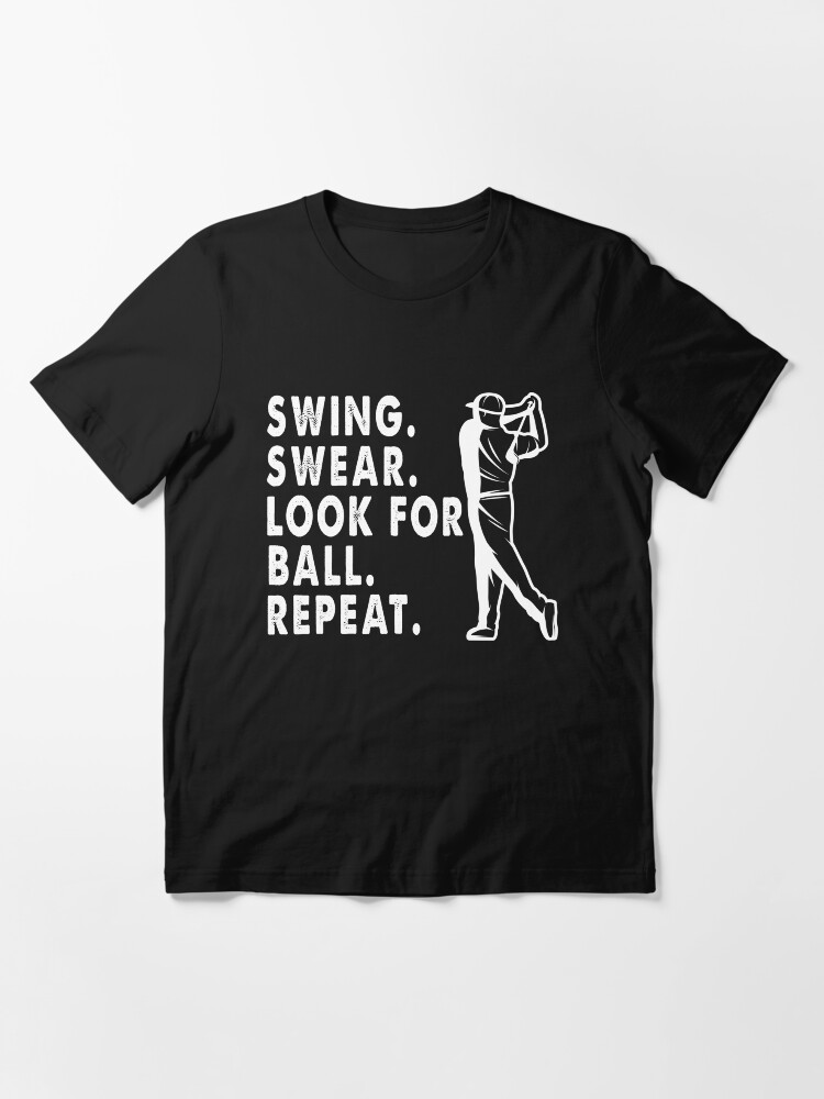 Alternate view of Swing Swear Look For Ball Repeat | Funny Golf Lover Gift Essential T-Shirt Essential T-Shirt