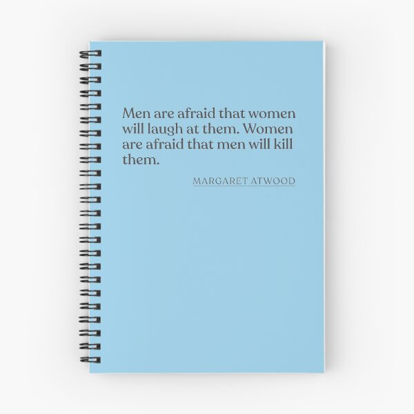 Item preview, Margaret Atwood - Men are afraid that women will laugh at them. Women are afraid that men will kill them. designed and sold by BookQuoteMerch.