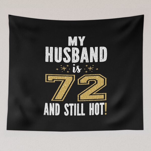 Item preview, My Husband Is 72 And Still Hot 72nd Birthday Gift For Him print designed and sold by Grabitees.