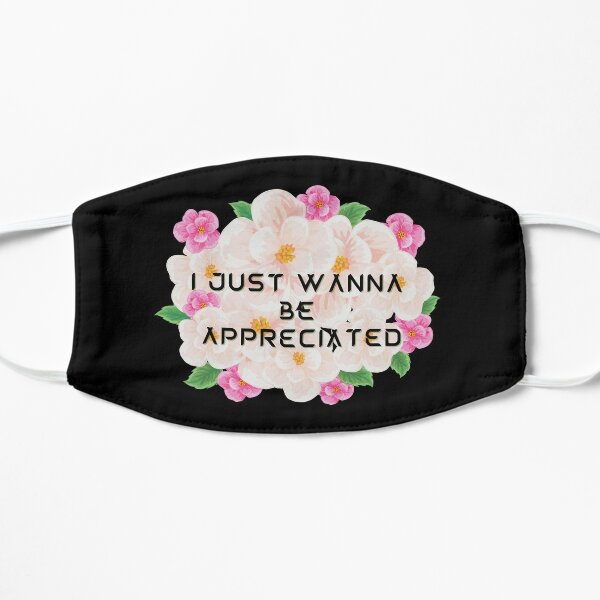 I Just Wanna Be Appreciated Quotes Mask By Youssefait1 Redbubble