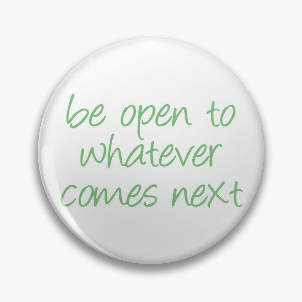 Item preview, Be open to whatever comes next designed and sold by designdroplet.