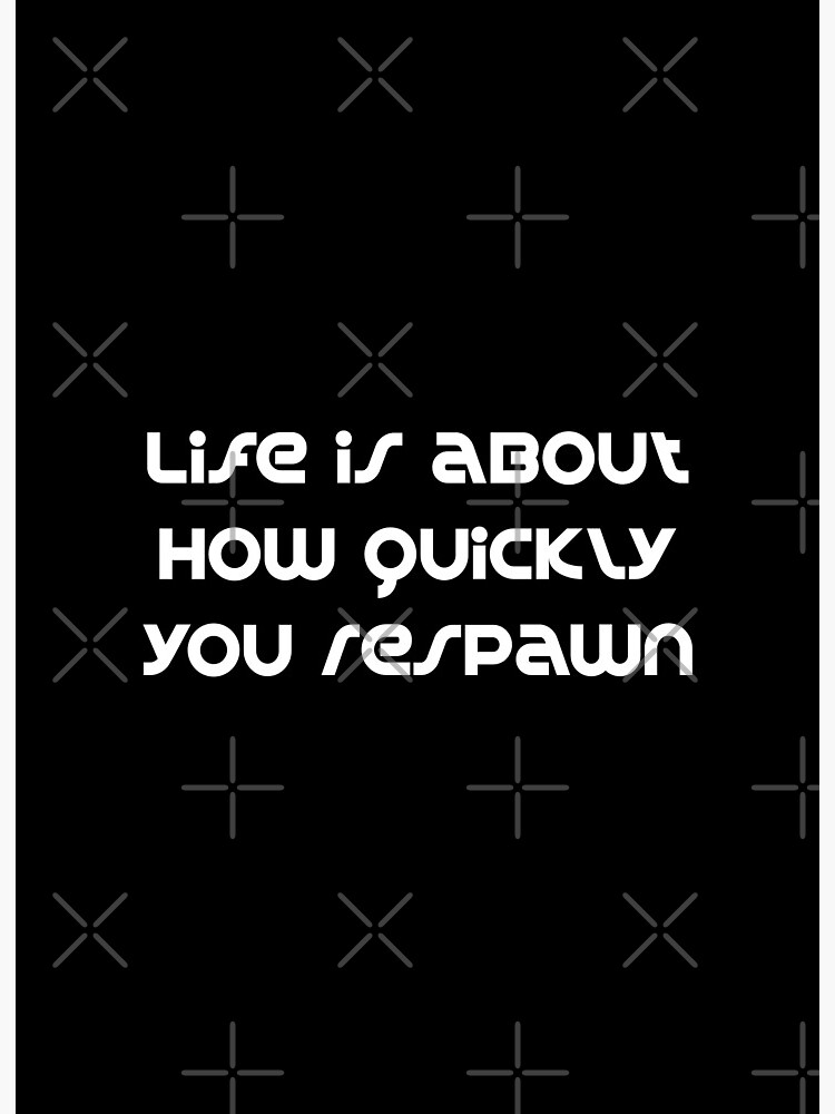 Life is about how quickly you respawn&amp;amp;amp;#39; Gamer quote,  &amp;amp;amp;#39;,a first person shooter gamer quote.  Art Board Print  for Sale by eninageonline