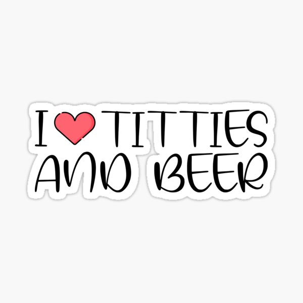 I Love Titties And Beer Sticker