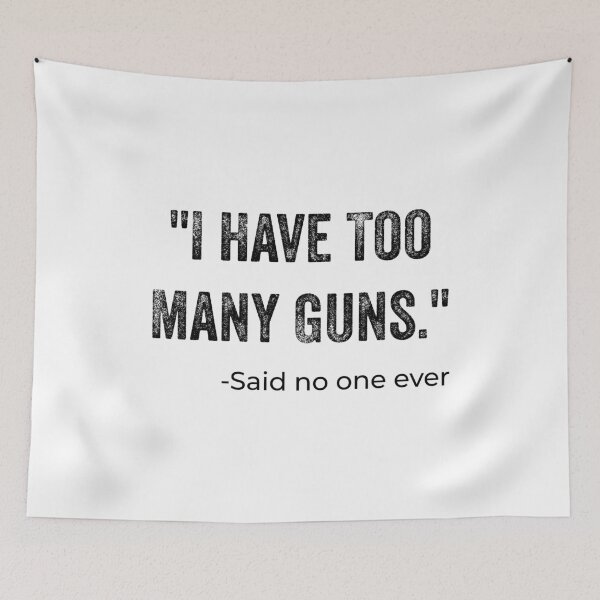 Item preview, I Have To Many Guns said no one ever - funny quote designed and sold by nananinanana.