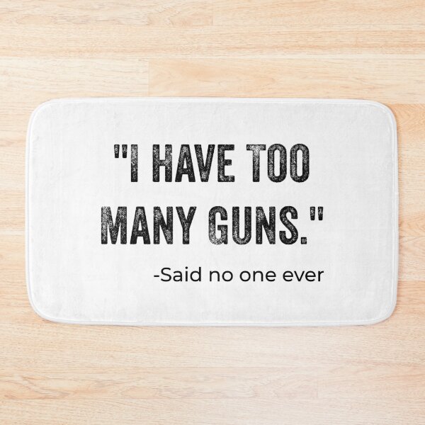 Item preview, I Have To Many Guns said no one ever - funny quote designed and sold by nananinanana.