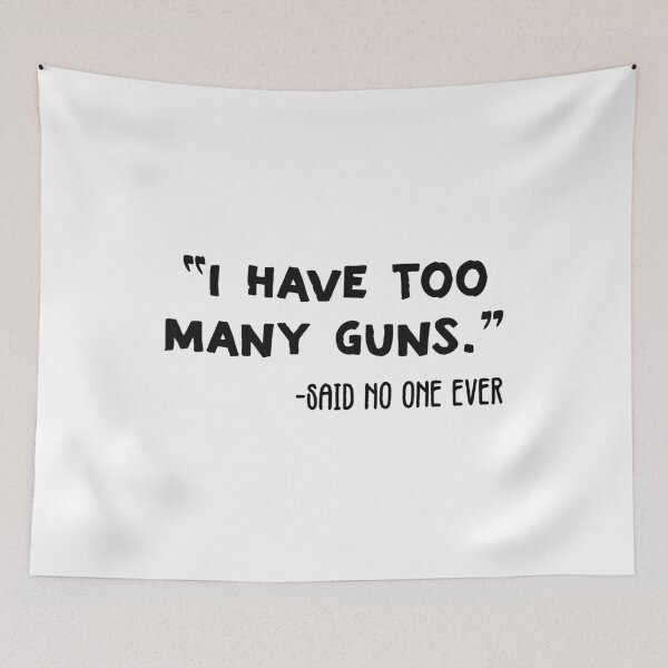 Item preview, I Have To Many Guns said no one ever - funny quote designed and sold by nananinanana.