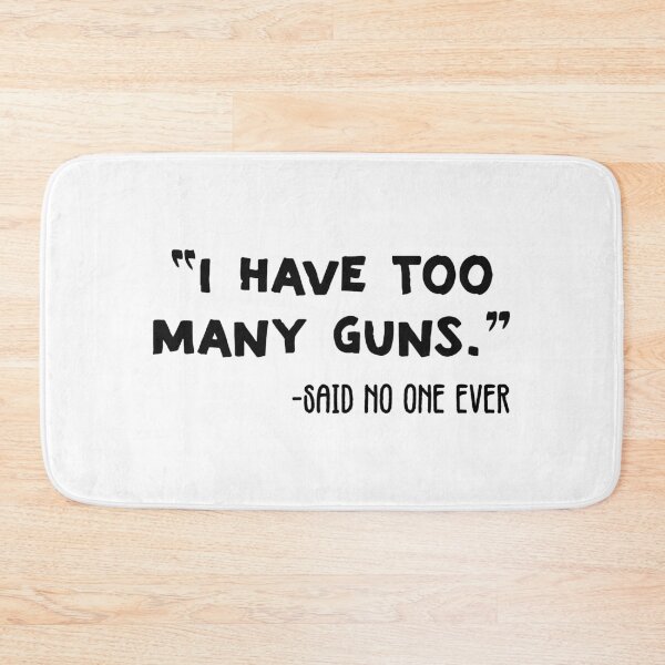 Item preview, I Have To Many Guns said no one ever - funny quote designed and sold by nananinanana.