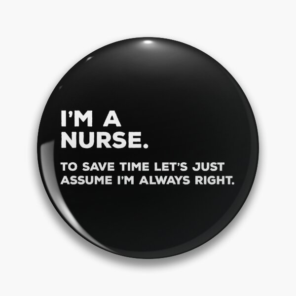 Item preview, I'm A Nurse, To Save Time Let's Just Assume I'm Always Right designed and sold by teesaurus.