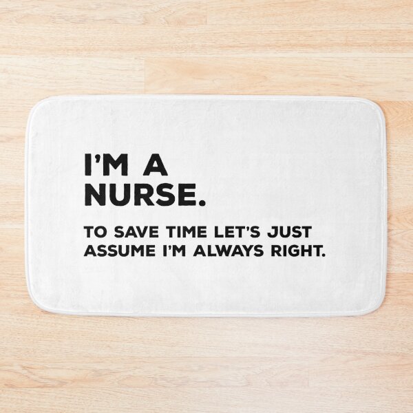 Item preview, I'm A Nurse, To Save Time Let's Just Assume I'm Always Right designed and sold by teesaurus.