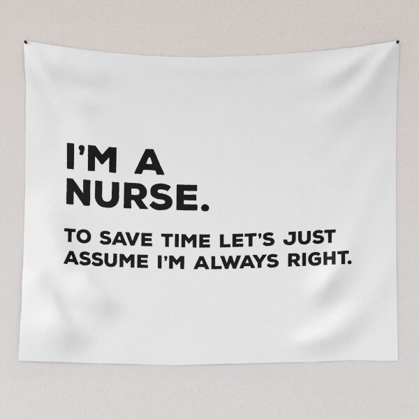 Item preview, I'm A Nurse, To Save Time Let's Just Assume I'm Always Right designed and sold by teesaurus.