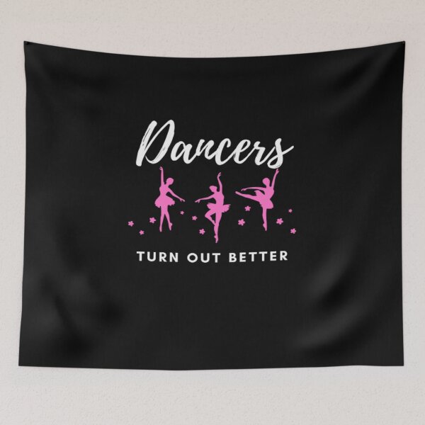 Item preview, Dancers Turn Out Better designed and sold by FLUMPYFINGERS.