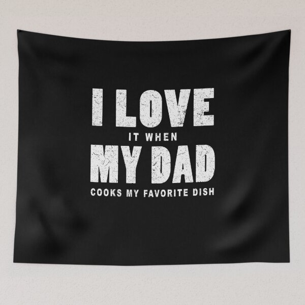 Item preview, I love it when my dad cooks my favorite dish in black designed and sold by Roy Store.