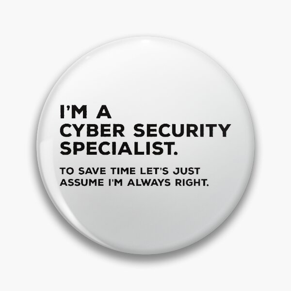 Item preview, I'm A Cyber Security Specialist. To Save Time Let's Just Assume I'm Always Right designed and sold by teesaurus.