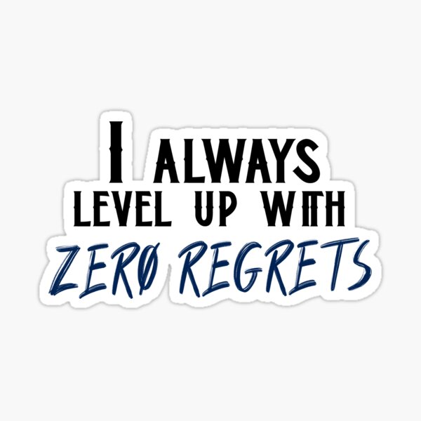 I always level up with ZERO REGRETS Sticker