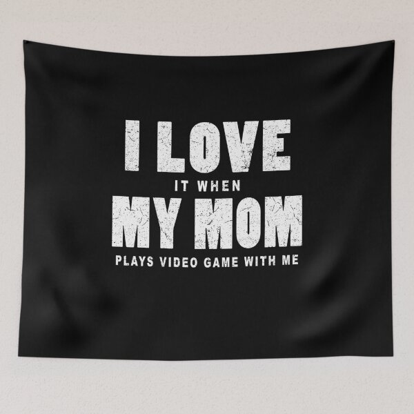 Item preview, I love it when my mom plays video game with me in black designed and sold by Roy Store.