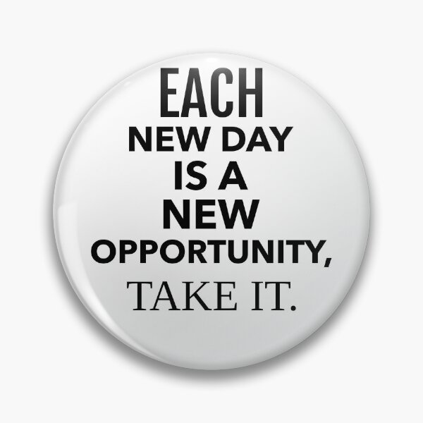 Item preview,  EACH NEW DAY IS A NEW OPPORTUNITY, TAKE IT. designed and sold by One-Ambition-Co.