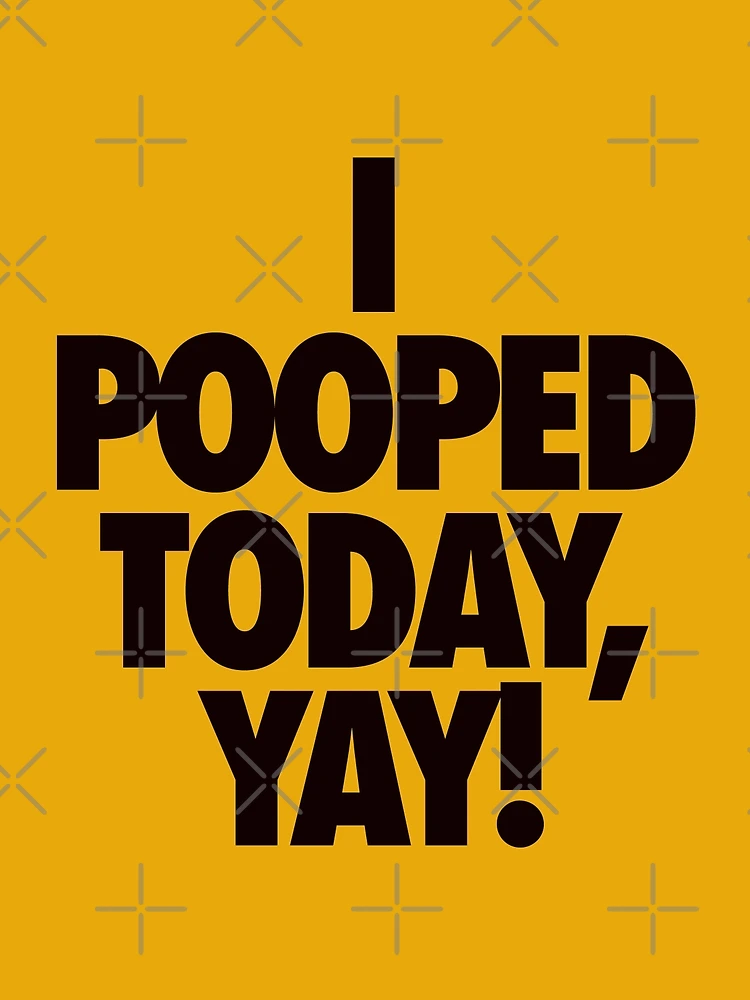 I Pooped Today! Photographic Print for Sale by IVTtech