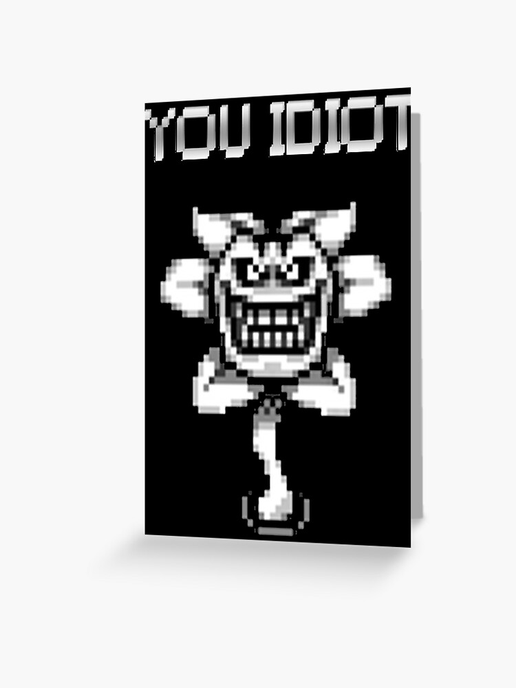 Undertale- Flowey (You Idiot) Greeting Card for Sale by omgitsdex