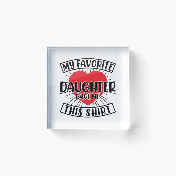 Item preview, My Favorite Daughter Gave Me This Shirt Fave designed and sold by GravitiTees.